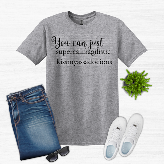 Supercalifragilistic Kissmyassadocious Tee