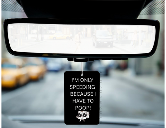 I’m only speeding because I have to poop!